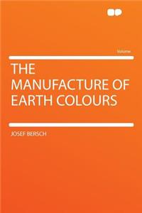 The Manufacture of Earth Colours