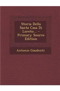 Storia Della Santa Casa Di Loreto... - Primary Source Edition