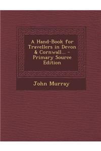 A Hand-Book for Travellers in Devon & Cornwall... - Primary Source Edition