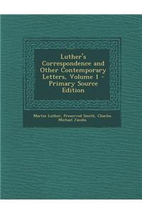 Luther's Correspondence and Other Contemporary Letters, Volume 1