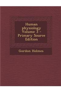 Human Physiology Volume 3 - Primary Source Edition