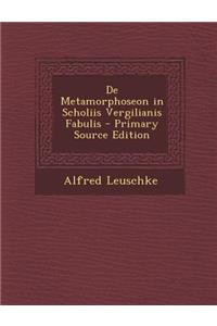 de Metamorphoseon in Scholiis Vergilianis Fabulis - Primary Source Edition