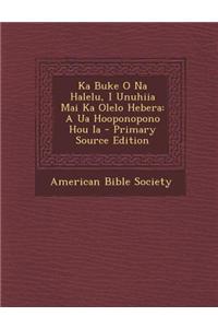 Ka Buke O Na Halelu, I Unuhiia Mai Ka Olelo Hebera