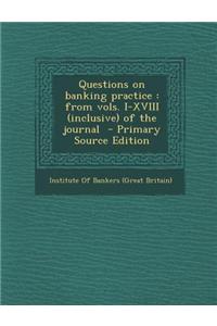 Questions on Banking Practice: From Vols. I-XVIII (Inclusive) of the Journal - Primary Source Edition