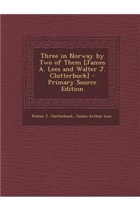 Three in Norway by Two of Them [James A. Lees and Walter J. Clutterbuck]