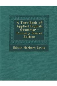 A Text-Book of Applied English Grammar - Primary Source Edition