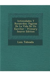 Intimidades y Recuerdos: Paginas de La Vida de Un Escritor - Primary Source Edition