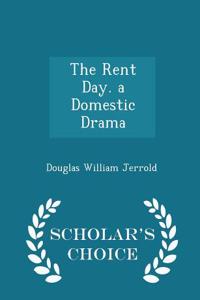 Rent Day. a Domestic Drama - Scholar's Choice Edition