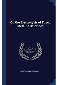 On the Electrolysis of Fused Metallic Chlorides