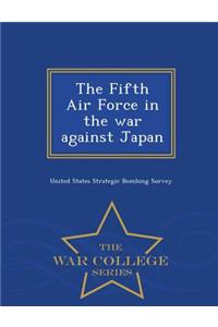 Fifth Air Force in the War Against Japan - War College Series