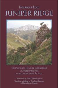 Treasures from Juniper Ridge: The Profound Treasure Instructions of Padmasambhava to the Dakini Yeshe Tsogyal