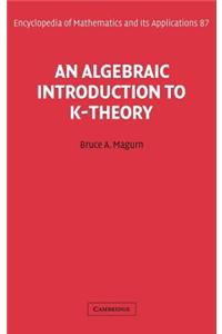 An Algebraic Introduction to K-Theory