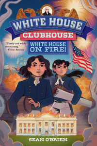White House on Fire! (White House Clubhouse #2)
