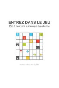 Entrez Dans Le Jeu - Pas a Pas Vers La Musique Bresilienne