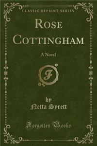 Rose Cottingham: A Novel (Classic Reprint)