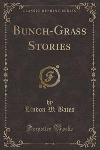 Bunch-Grass Stories (Classic Reprint)