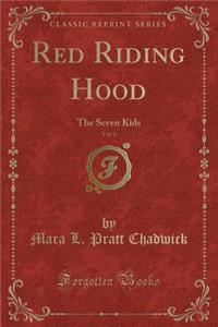 Red Riding Hood, Vol. 6: The Seven Kids (Classic Reprint)