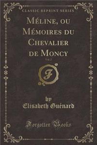 MÃ©line, Ou MÃ©moires Du Chevalier de Moncy, Vol. 2 (Classic Reprint)