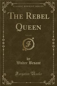 The Rebel Queen, Vol. 1 of 3 (Classic Reprint)