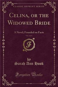 Celina, or the Widowed Bride, Vol. 2 of 3: A Novel; Founded on Facts (Classic Reprint)