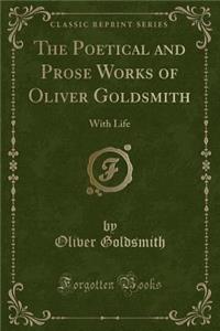 The Poetical and Prose Works of Oliver Goldsmith
