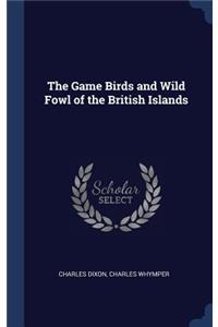 The Game Birds and Wild Fowl of the British Islands