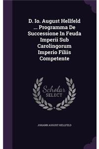 D. IO. August Hellfeld ... Programma de Successione in Feuda Imperii Sub Carolingorum Imperio Filiis Competente