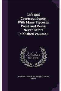 Life and Correspondence, With Many Pieces in Prose and Verse, Never Before Published Volume 1