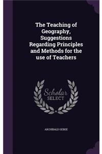 Teaching of Geography, Suggestions Regarding Principles and Methods for the use of Teachers