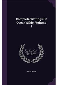 Complete Writings Of Oscar Wilde, Volume 1