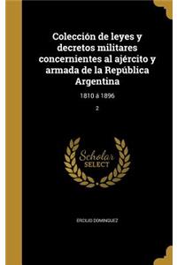 Colección de leyes y decretos militares concernientes al ajército y armada de la República Argentina
