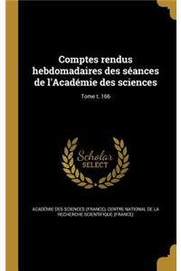 Comptes Rendus Hebdomadaires Des Seances de L'Academie Des Sciences; Tome T. 166