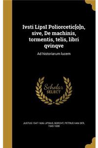 Ivsti Lipsi Poliorcetic[o]n, Sive, de Machinis, Tormentis, Telis, Libri Qvinqve