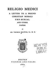 Religio Medici a Letter to a Friend Christian Morals Urn-Burial and Other Papers