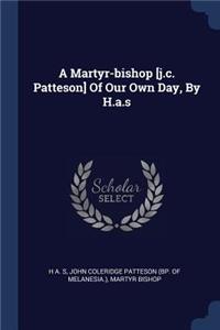 Martyr-bishop [j.c. Patteson] Of Our Own Day, By H.a.s