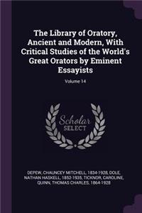 The Library of Oratory, Ancient and Modern, with Critical Studies of the World's Great Orators by Eminent Essayists; Volume 14