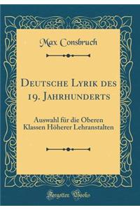 Deutsche Lyrik Des 19. Jahrhunderts: Auswahl FÃ¼r Die Oberen Klassen HÃ¶herer Lehranstalten (Classic Reprint)