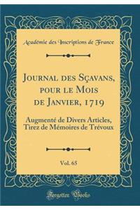 Journal Des SÃ§avans, Pour Le Mois de Janvier, 1719, Vol. 65: AugmentÃ© de Divers Articles, Tirez de MÃ©moires de TrÃ©voux (Classic Reprint)