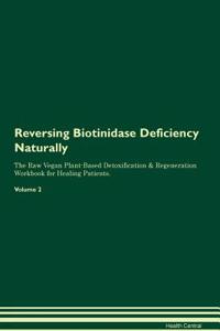 Reversing Biotinidase Deficiency Naturally the Raw Vegan Plant-Based Detoxification & Regeneration Workbook for Healing Patients. Volume 2