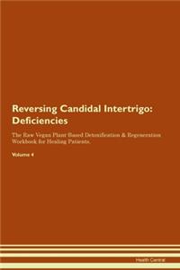 Reversing Candidal Intertrigo: Deficiencies The Raw Vegan Plant-Based Detoxification & Regeneration Workbook for Healing Patients. Volume 4