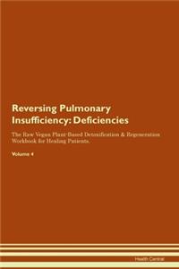 Reversing Pulmonary Insufficiency: Deficiencies The Raw Vegan Plant-Based Detoxification & Regeneration Workbook for Healing Patients.Volume 4