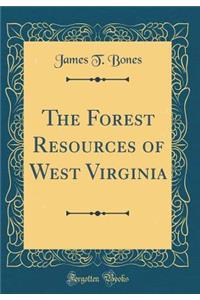 The Forest Resources of West Virginia (Classic Reprint)