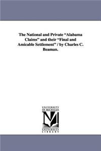National and Private Alabama Claims and Their Final and Amicable Settlement / By Charles C. Beaman.
