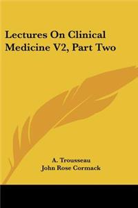 Lectures On Clinical Medicine V2, Part Two