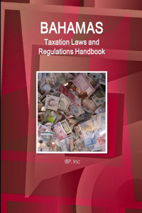 Bahamas Taxation Laws and Regulations Handbook - Strategic Information and Basic Regulations