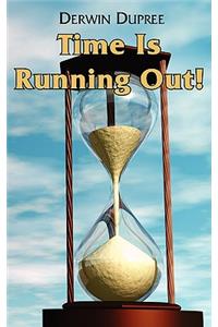 Time Is Running Out!