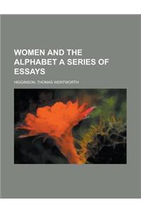 Women and the Alphabet a Series of Essays