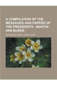 A Compilation of the Messages and Papers of the Presidents; Martin Van Buren Volume 2
