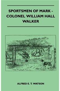 Sportsmen Of Mark - Colonel William Hall Walker