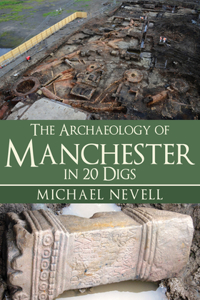 Archaeology of Manchester in 20 Digs